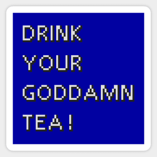 Drink Your Goddamn Tea! Sticker